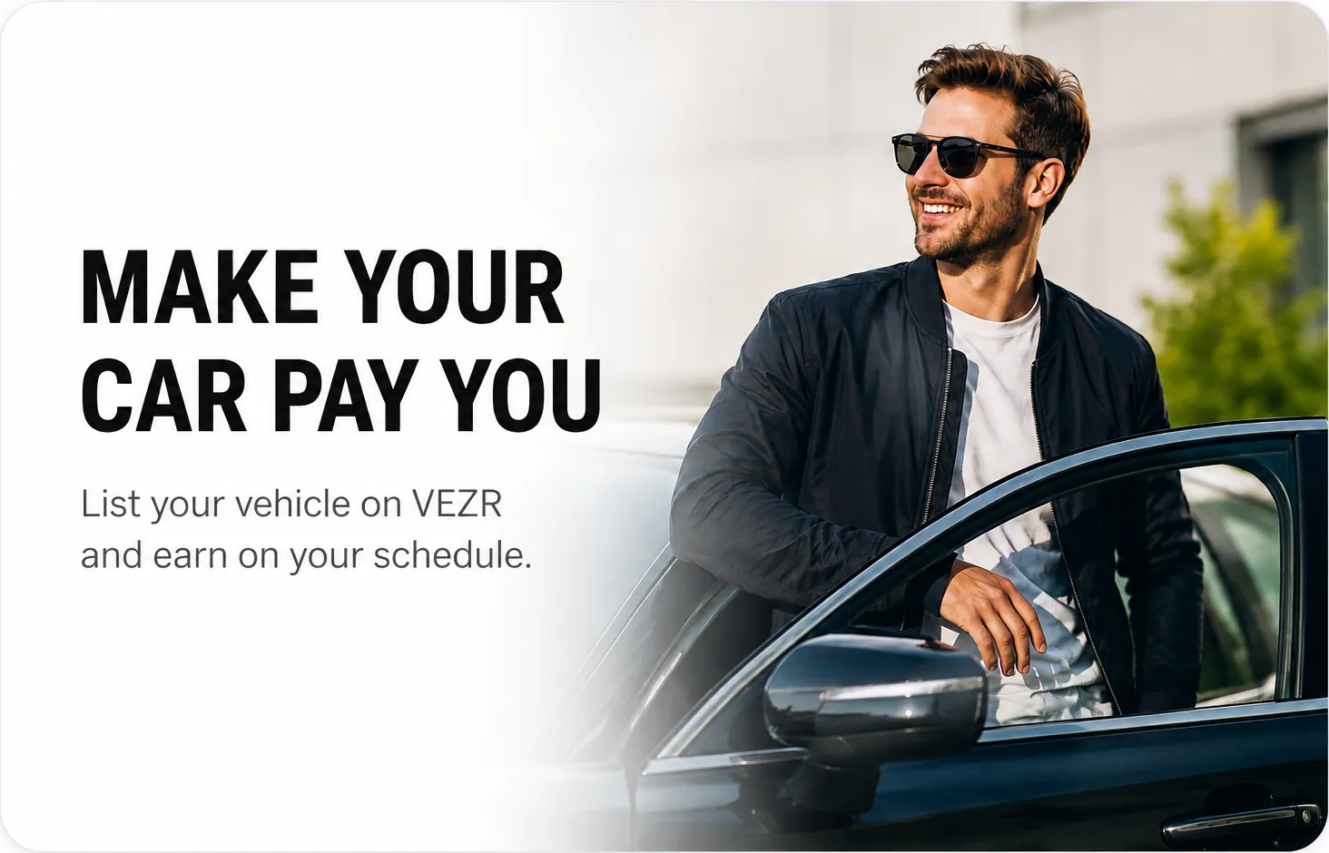 Make your car pay you — list your vehicle on VEZR and earn on your schedule